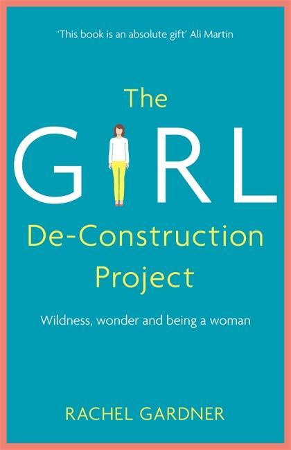 Girl De-Construction Project - Rachel Gardner