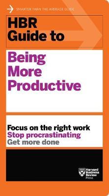 HBR Guide to Being More Productive (HBR Guide Series) - Harvard Business Review 