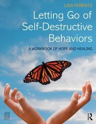 Letting Go of Self-Destructive Behaviors - Lisa Ferentz