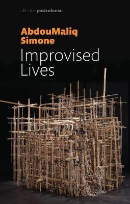 Improvised Lives - AbdouMaliq Simone