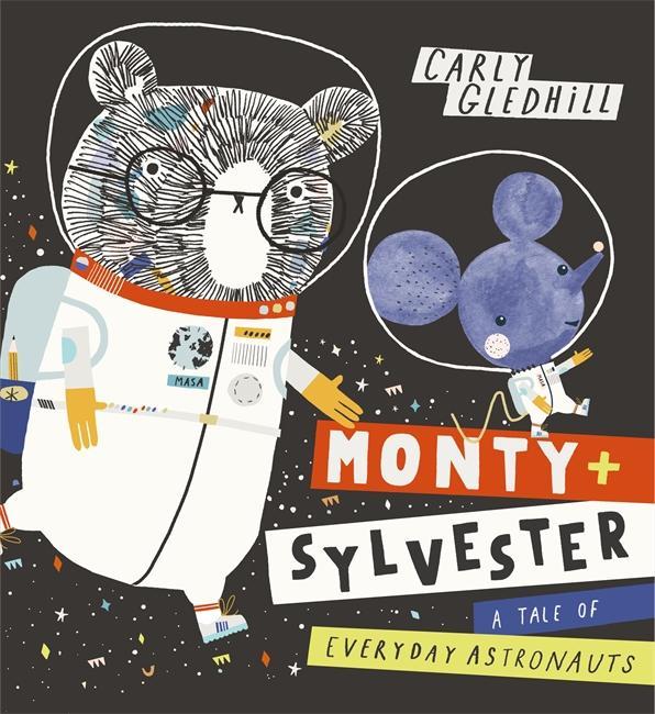 Monty and Sylvester A Tale of Everyday Astronauts - Carly Gledhill
