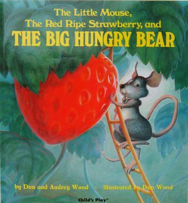 Little Mouse, the Red Ripe Strawberry and the Big Hungry Bea - Don Wood