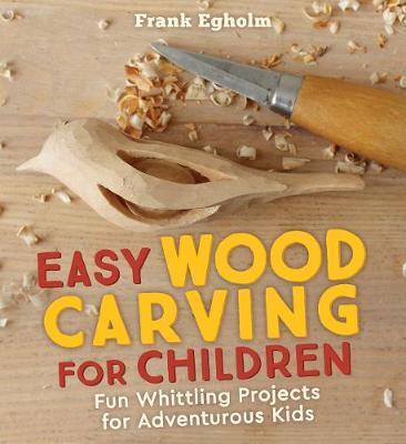 Easy Wood Carving for Children - Frank Egholm