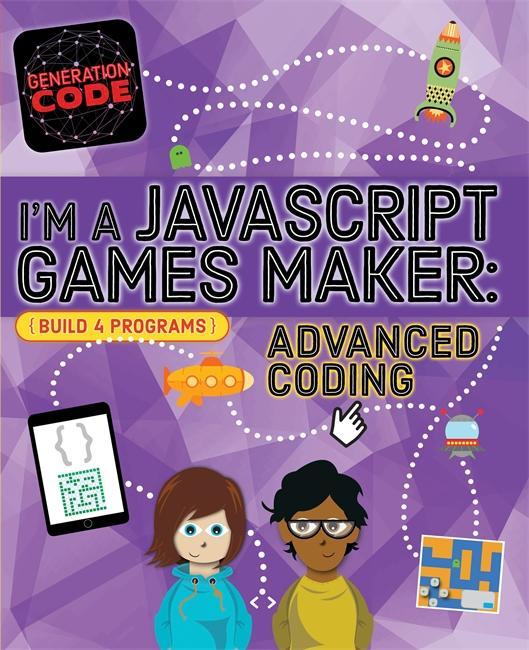 Generation Code: I'm a JavaScript Games Maker: Advanced Codi - Max Wainewright