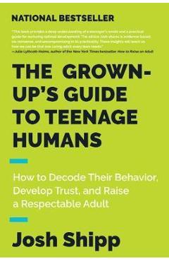 Coperta cărții 'Grown-Up's Guide to Teenage Humans - Josh Shipp'
