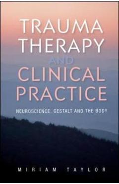 Poza produsului Trauma Therapy and Clinical Practice: Neuroscience, Gestalt - Miriam Taylor