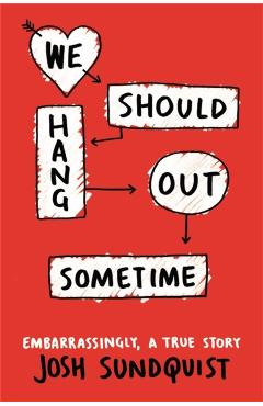 We Should Hang Out Sometime - Josh Sundquist