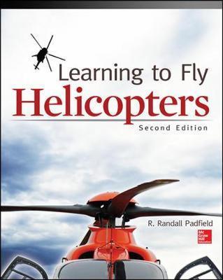Learning to Fly Helicopters, Second Edition - R Padfield