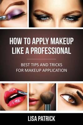 How to Apply Makeup Like a Professional - Lisa Patrick