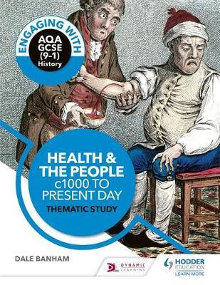 Engaging with AQA GCSE (9-1) History: Health and the people, - Dale Banham