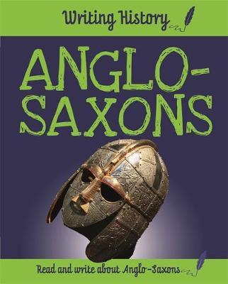 Writing History: Anglo-Saxons - Anita Ganeri