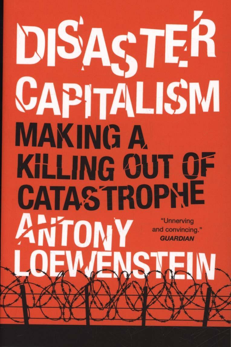 Disaster Capitalism - Antony Loewenstein
