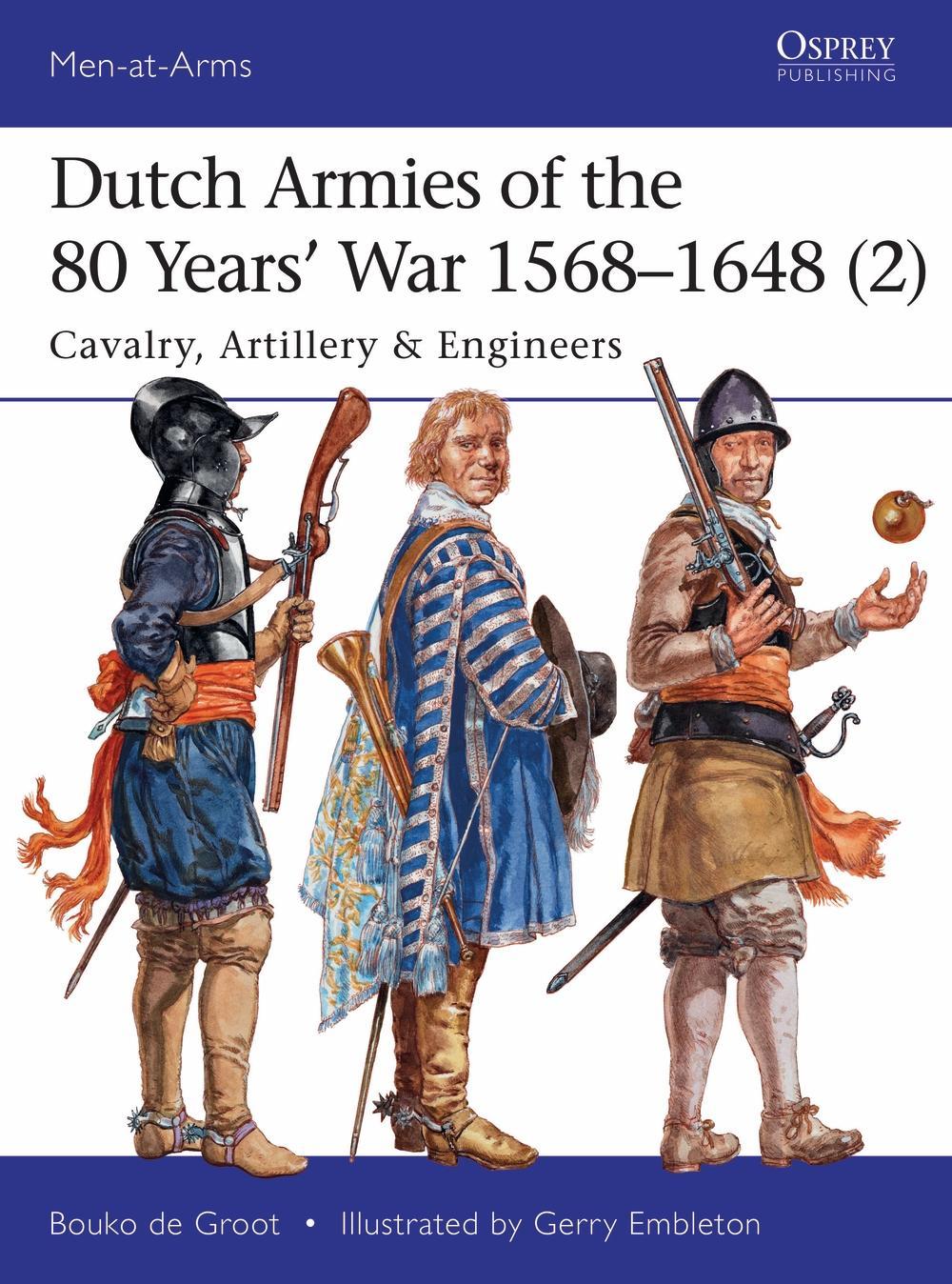 Dutch Armies of the 80 Years' War 1568-1648 2 - Bouko de Groot