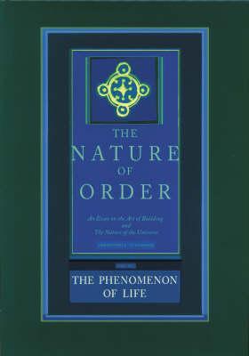 Phenomenon of Life: The Nature of Order, Book 1 - Christopher Alexander