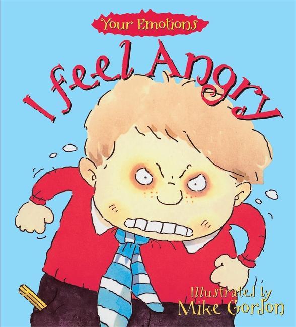 Your Emotions: I Feel Angry - Brian Moses