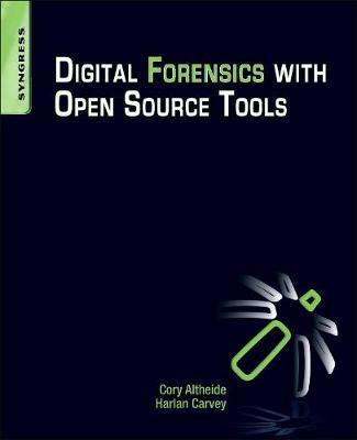 Digital Forensics with Open Source Tools - Cory Altheide