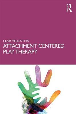 Attachment Centered Play Therapy - Clair Mellenthin