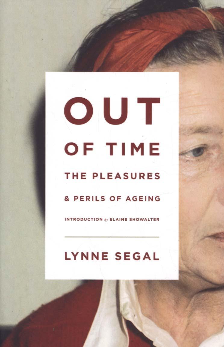 Out of Time: The Pleasures and the Perils of Ageing - Lynne Segal