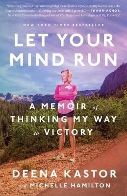 Let Your Mind Run - Deena Kastor