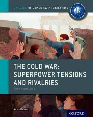Oxford IB Diploma Programme: The Cold War: Superpower Tensio - Alexis Mamaux