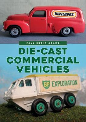 Die-cast Commercial Vehicles - Paul Brent Adams