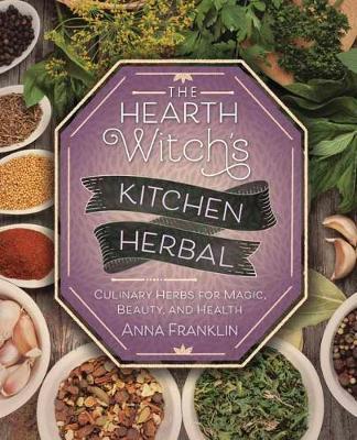 Hearth Witch's Kitchen Herbal - Anna Franklin
