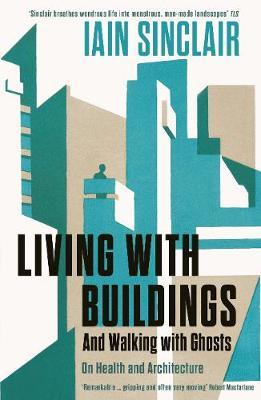 Living with Buildings - Iain Sinclair