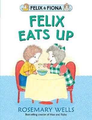 Felix Eats Up - Rosemary Wells