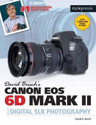 David Busch's Canon EOS 6D Mark II Guide to Digital SLR Phot - David Busch