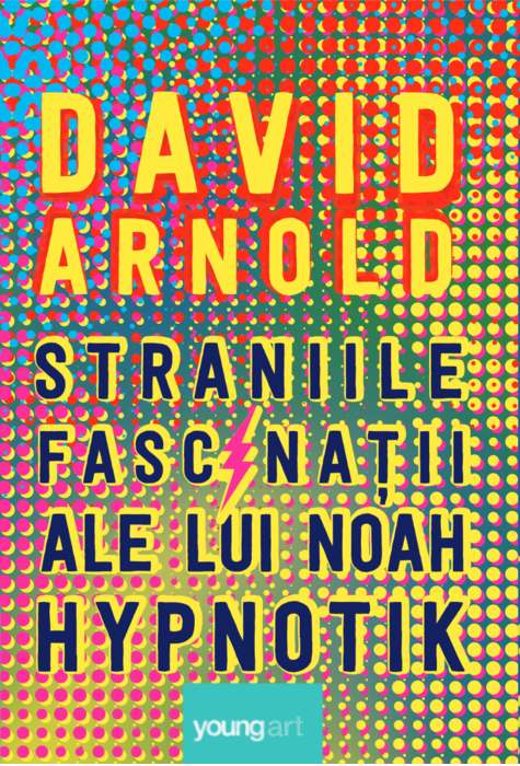 Straniile fascinatii ale lui Noah Hypnotik - David Arnold