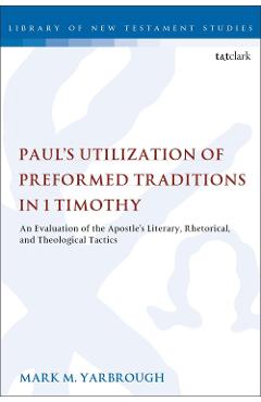 Coperta cărții 'Paul's Utilization of Preformed Traditions in 1 Timothy - Mark M Yarbrough'