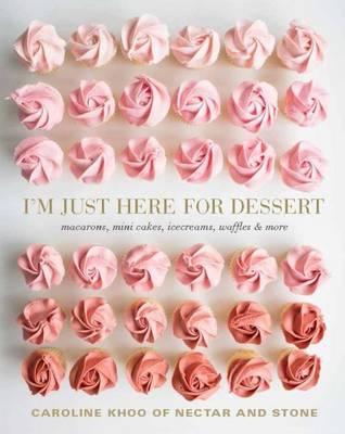 I'm Just Here for Dessert - Caroline Khoo