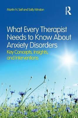 What Every Therapist Needs to Know About Anxiety Disorders - Martin N Seif