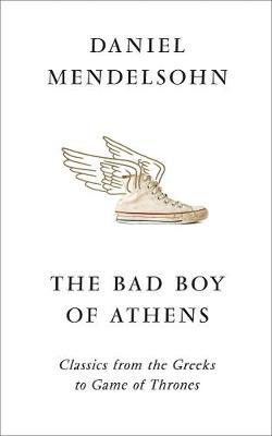 Bad Boy of Athens - Daniel Mendelsohn