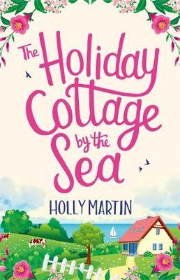 Holiday Cottage by the Sea - Holly Martin