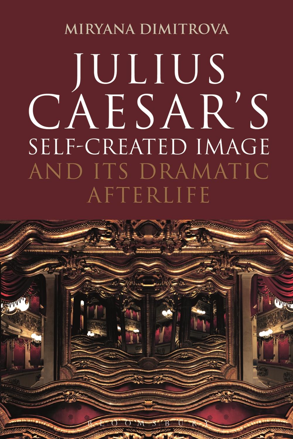 Julius Caesar's Self-Created Image and Its Dramatic Afterlif - Miryana Dimitrova