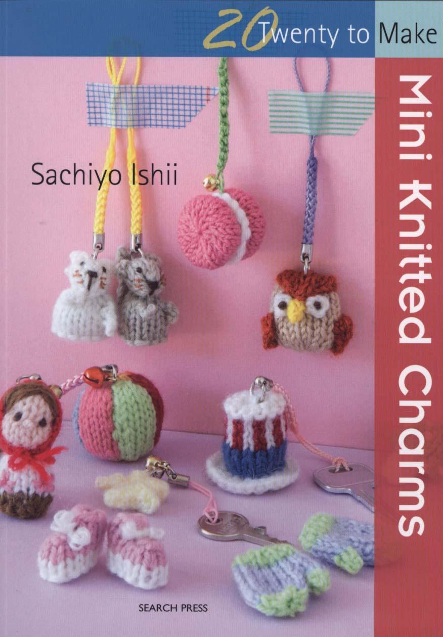 Twenty to Make: Mini Knitted Charms - Sachiyo Ishii