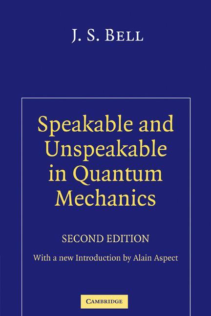Speakable and Unspeakable in Quantum Mechanics - J S Bell