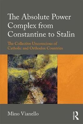 Absolute Power Complex from Constantine to Stalin - Mino Vianello