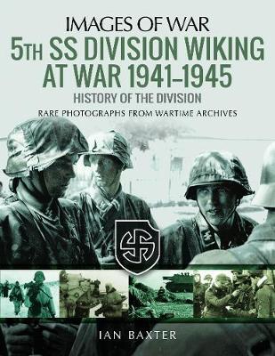 5th SS Division Wiking at War 1941-1945: History of the Divi - Ian Baxter
