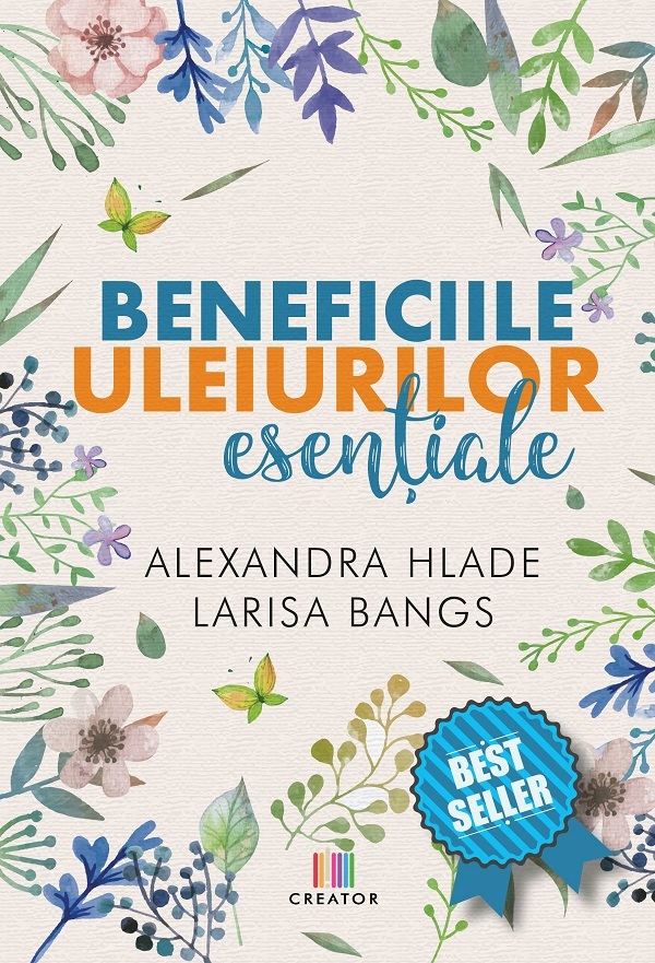 Beneficiile uleiurilor esentiale - Alexandra Hlade, Larisa Bangs