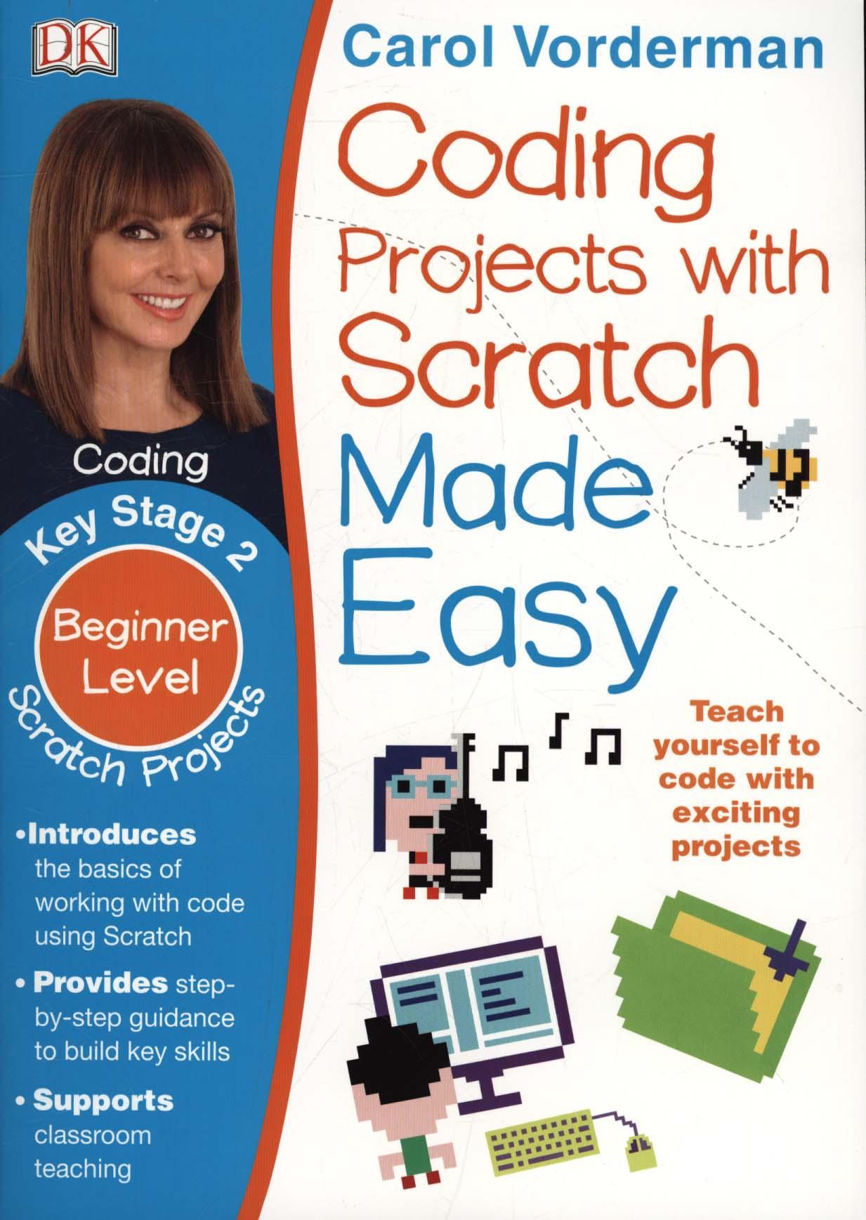 Coding Projects with Scratch Made Easy Ages 8-12 Key Stage 2 - Carol Vorderman
