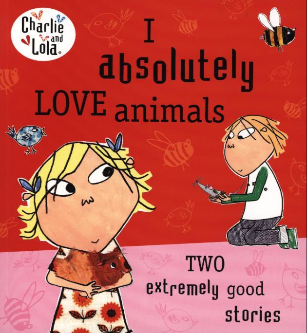 Charlie and Lola: I Absolutely Love Animals - Lauren Child