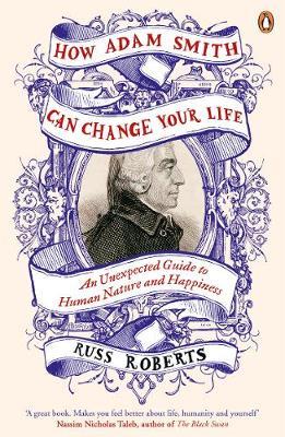 How Adam Smith Can Change Your Life - Russ Roberts