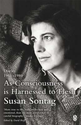 As Consciousness is Harnessed to Flesh - Susan Sontag