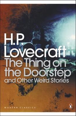 Thing on the Doorstep and Other Weird Stories - H P Lovecraft