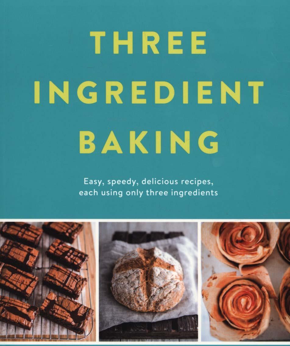 Three Ingredient Baking - Sarah Rainey