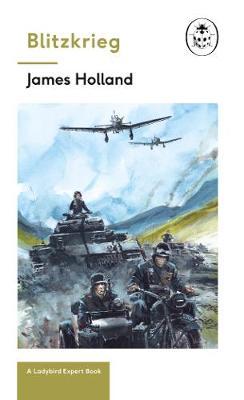 Blitzkrieg: Book 1 of the Ladybird Expert History of the Sec - James Holland