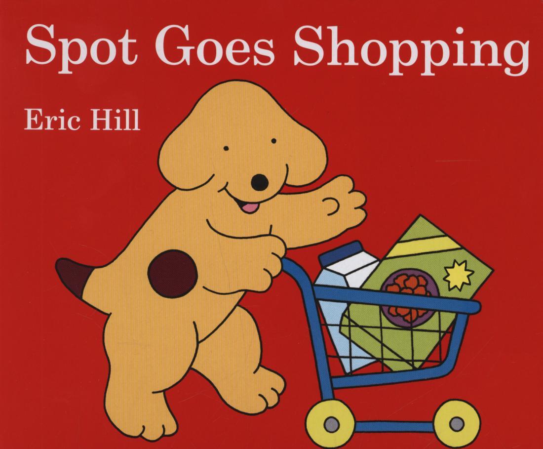 Spot Goes Shopping - Eric Hill