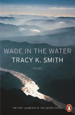 Wade in the Water - Tracy K Smith